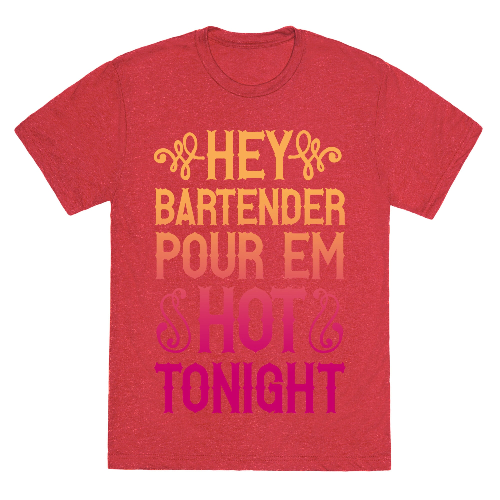 Hey Bartender Pour 'Em Hot Tonight Unisex Triblend Tee